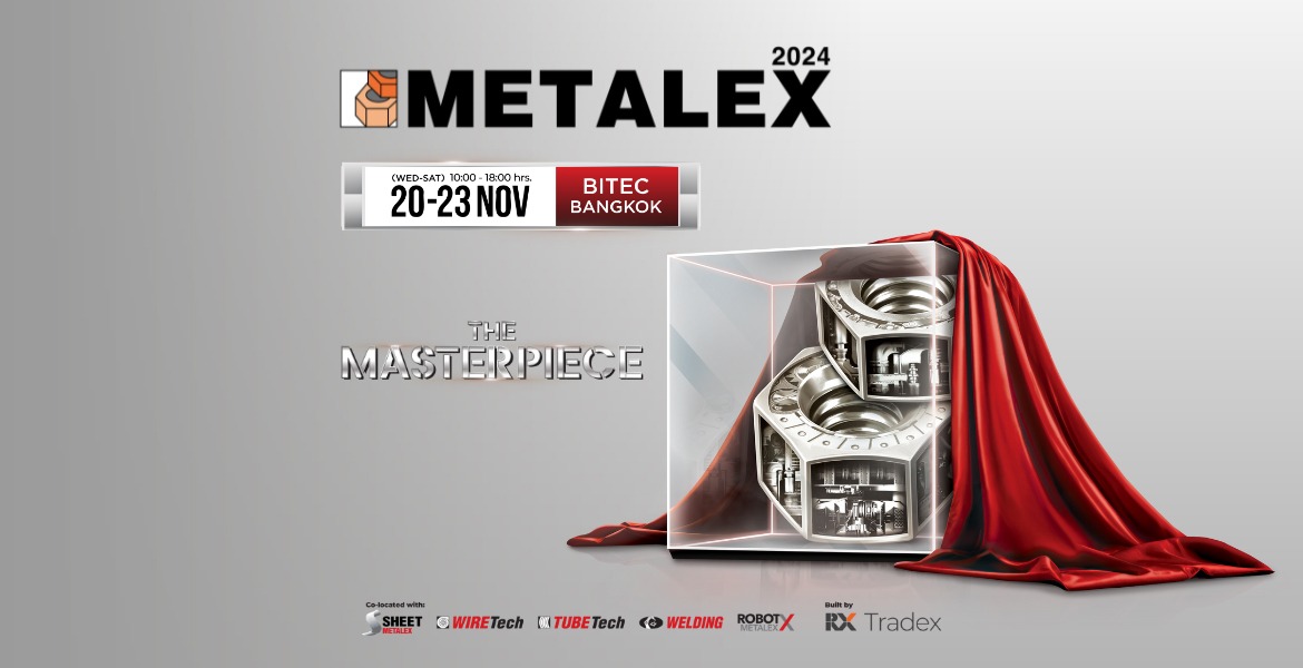 METALEX 2024 : งานแสดงสินค้าเครื่องมือกลและโลหะการอันดับหนึ่งของอาเซียน ครั้งที่ 38